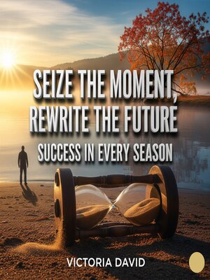 cover image of Seize the Moment, Rewrite the Future